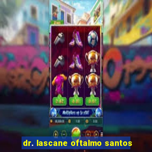 dr. lascane oftalmo santos